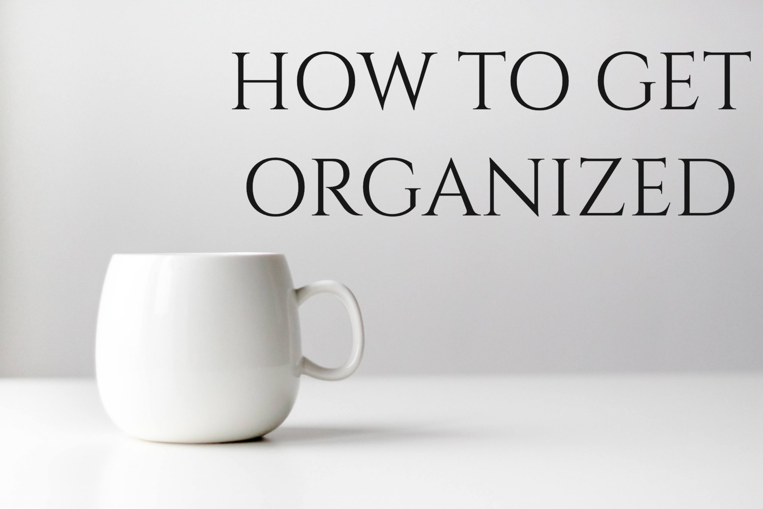How To Get Organized and Be Stress-Free